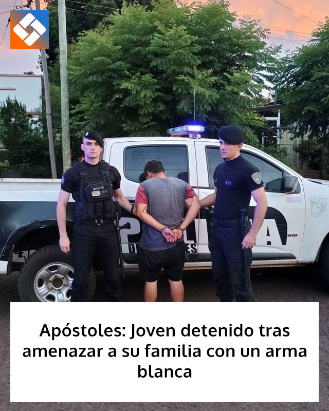 Apóstoles: Joven detenido tras amenazar a su familia con un arma blanca