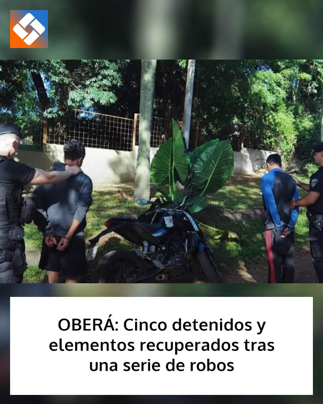 OBERÁ: Cinco detenidos y elementos recuperados tras una serie de robos