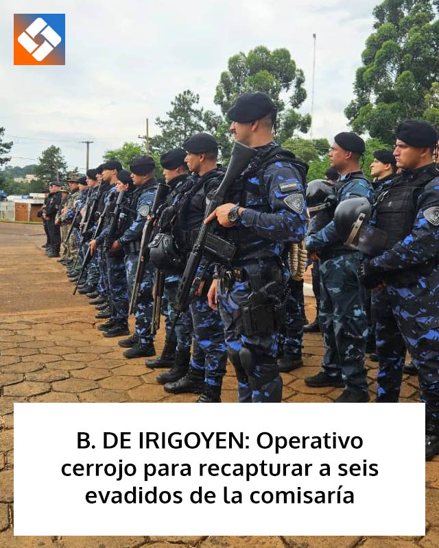 B. DE IRIGOYEN: Operativo cerrojo para recapturar a seis evadidos de la comisaría