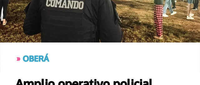 OBERÁ: Amplio operativo policial garantizó la seguridad en la Fiesta Provincial de la Ecología